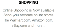 SHOPPING Online Shopping is Now available Shop your favorate online stores like Walmart.com, Amazon.com, eBay.com and more...